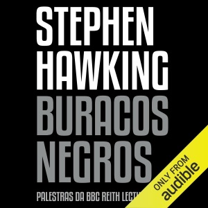 Buracos negros: Palestras da BBC Reith Lectures (Unabridged)