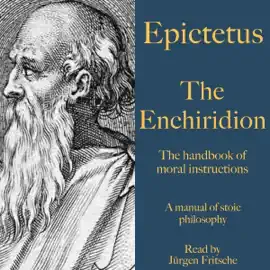 The Enchiridion - The handbook of moral instructions: A manual of stoic philosophy