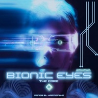 Bionic Eyes: The Core - Ponce El Harmoniko
