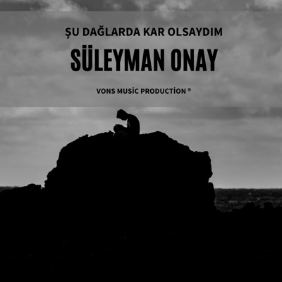 süleyman onay - Şu Dağlarda Kar Olsaydım