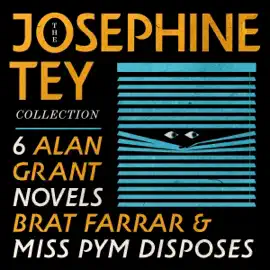 The Josephine Tey Collection: 6 Alan Grant Novels; Brat Farrar; & Miss Pym Disposes: The Man in the Queue; A Shilling for Candles; The Franchise Affair; To Love and Be Wise; The Daughter of Time; The Singing Sands; Miss Pym Disposes; Brat Farrar (Unabridg