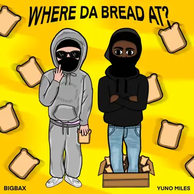 Listen to Where Da Bread At - Single by BIGBAX & Yuno Miles