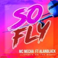 So Fly (feat. AlanBlack & Lidanza) [Radio Edit] [Radio Edit] - Single - Mc Mecha