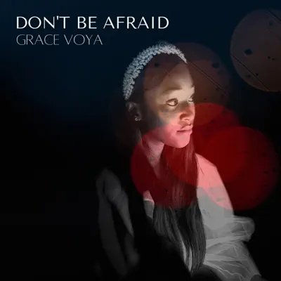 Listen to Don't Be Afraid - Single by Grace Voya