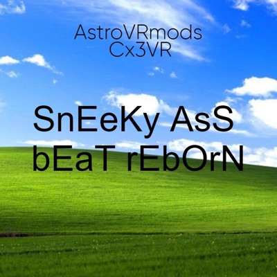 AstroVRmods - Sneeky Ass Beat Reborn (feat. Cx3VR)