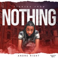 Started From Nothing - Single - Andre Right