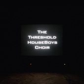 The Threshold HouseBoys Choir - Part Four: So Free It Knows No End