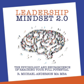 Leadership Mindset 2.0: The Psychology and Neuroscience of Reaching your Full Potential (Unabridged)