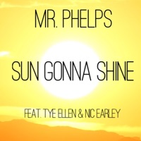 Sun Gonna Shine (feat. Tye Ellen & Nic Earley) - Single - Mr. Phelps