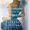 The Magnificent Lives of Marjorie Post: A Novel (Unabridged) - Allison Pataki