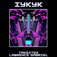 Iykyk - Single - Lawrence Gabriel & TakeItEz