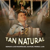 Tan Natural (Elegidos) [feat. Samuel Pérez & Luis] - Single - Sergio Luis Rodríguez