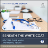 Beneath the White Coat : Doctors, Their Minds and Mental Health - Clare Gerada