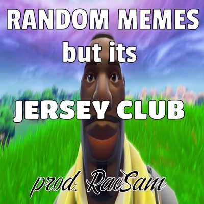 RaeSam - RANDOM MEMES but its JERSEY CLUB