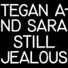 Still Jealous - Tegan and Sara