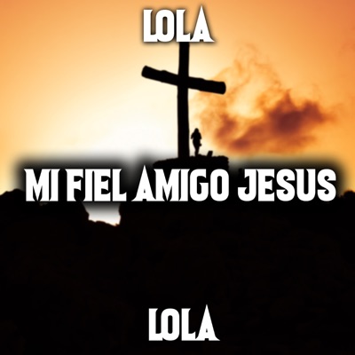 Lola - Mi Fiel Amigo Jesús