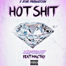 Hot shit (feat. MacTay) IAMProdigy