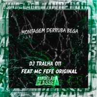 Montagem Derruba Bega - Single - DJ Tralha 011 & MC Fefe Original