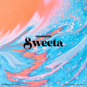 Sweeta (feat. Joshua Baraka & mau from nowhere)