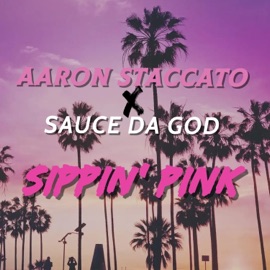 Sippin pink (feat. Sauce Da God) Aaron Staccato