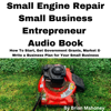 Small Engine Repair Small Business Entrepreneur Audio Book: How To Start, Get Government Grants, Market & Write a Business Plan for Your Small Business - Brian Mahoney
