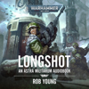 Longshot: Astra Millitarum: Warhammer 40,000 (Unabridged) - Rob Young