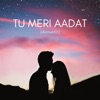 Tu Meri Aadat (Extended [Acoustic]) - Single