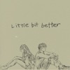 Little Bit Better - Single