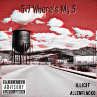 57 Where's My 5 (feat. ✰ILLICIT✰) - Single - AllenFlacko