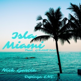 Isla Miami (feat. Gnautica) Nick Garcia