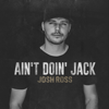 Ain't Doin' Jack - Josh Ross