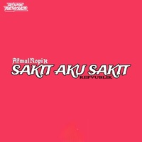 SAKIT AKU SAKIT (Remix) - Single - AkmalRopik