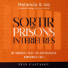 Sortir des prisons intérieures: Ne subissez plus les forteresses, renversez-les ! - Yvan Castanou