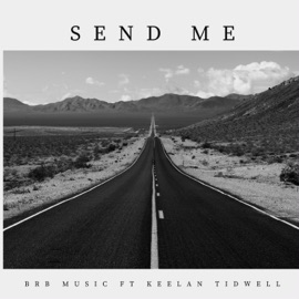 Send Me (feat. Keelan Tidwell) BRB