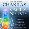 Chakras and the Vagus Nerve: Tap Into the Healing Combination of Subtle Energy & Your Nervous System (Unabridged) - C.J. Llewelyn