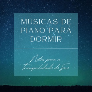 Músicas de Piano para Dormir - Notas para a Tranquilidade do Sono