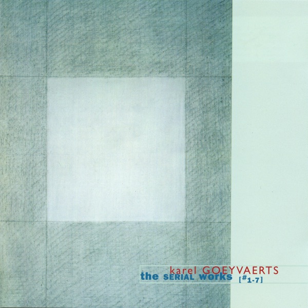 Karel Goeyvaerts: The Serial Works No. 1 - 7