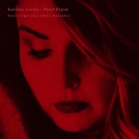 Wszystko Dla Twej Miłości - Single - Karolina Leszko