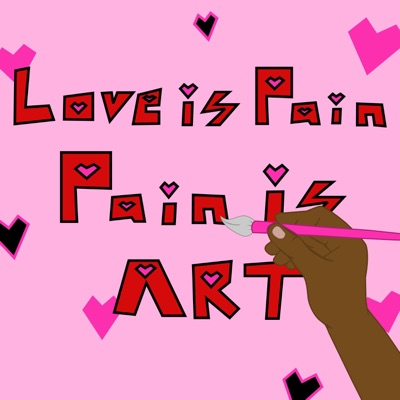 Love is Pain, Pain is ART