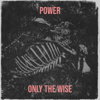 Power - Only The Wise