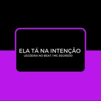 Ela Tá na Intenção - Single - Leozeira no Beat & mc segredo