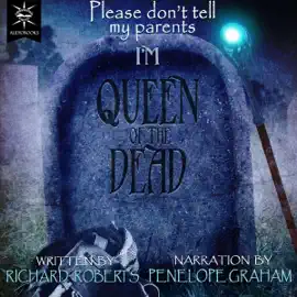 Please Don't Tell My Parents I'm Queen of the Dead (Unabridged)