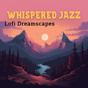 Whispered Jazz - Lofi Dreamscapes