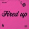 Fired Up - Wassko lyrics