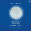 The Light Within a Human Heart: The Book of Asaph (Unabridged) - Lars Muhl