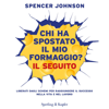 Chi ha spostato il mio formaggio?: Il seguito - Spencer Johnson