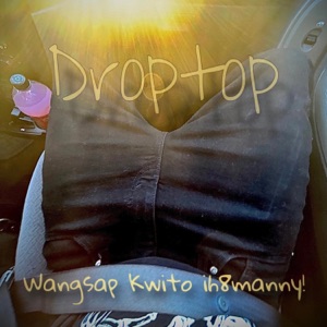 Droptop (feat. Wangsap & ih8manny!)