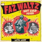 Faz Waltz - Hot Cold Fever