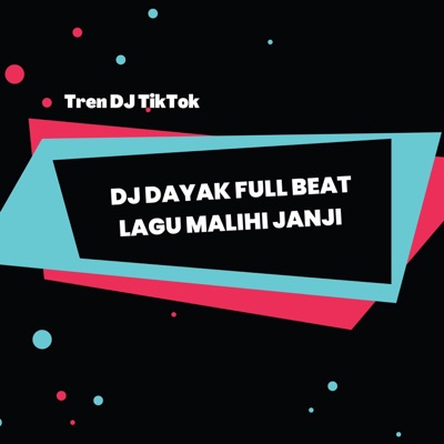 TREN DJ TIKTOK - DJ DAYAK FULL BEAT LAGU MALIHI JANJI