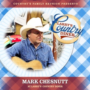 Mark Chesnutt at Larry’s Country Diner (Live / Vol. 1) [feat. Mark Chesnutt] - EP